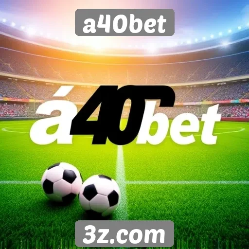 a40bet oferece diversas opções de apostas online