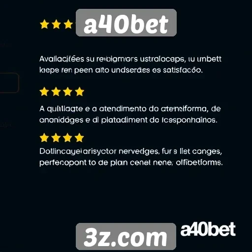 Avaliações de usuários sobre a40bet indicam alta satisfação
